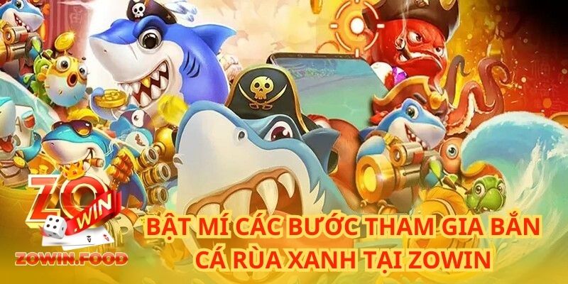 Bật mí các bước tham gia bắn cá rùa xanh tại ZOWIN