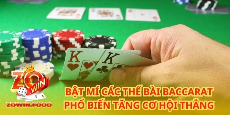 Bật Mí Các Thế Bài Baccarat Phổ Biến Tăng Cơ Hội Thắng