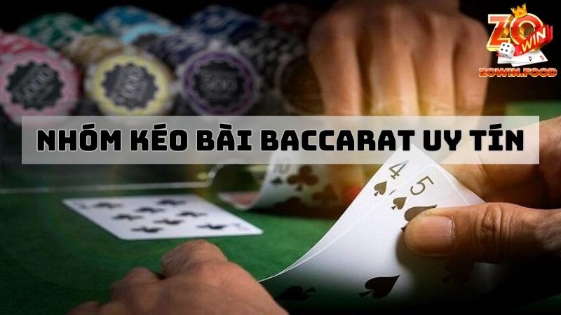 Chọn hội nhóm kéo bài Baccarat uy tín tham gia ngay