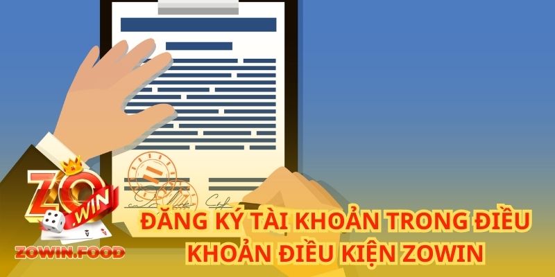 Đăng ký tài khoản bạn cần nắm được điều khoản điều kiện ZOWIN