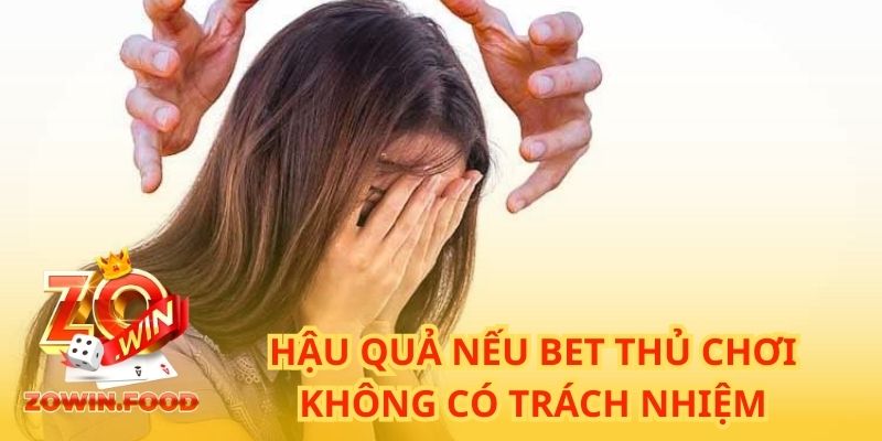 Hậu quả nếu bet thủ chơi không có trách nhiệm