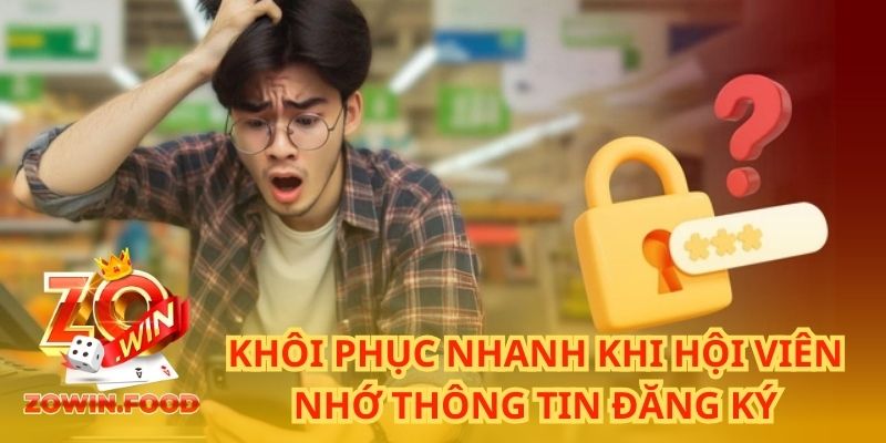 Khôi phục nhanh khi hội viên nhớ thông tin đăng ký