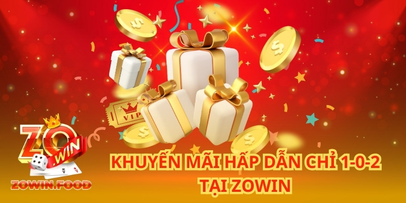 Khuyến mãi hấp dẫn chỉ 1-0-2 tại ZOWIN