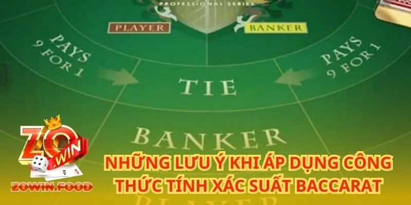 Những lưu ý khi áp dụng công thức tính xác suất Baccarat