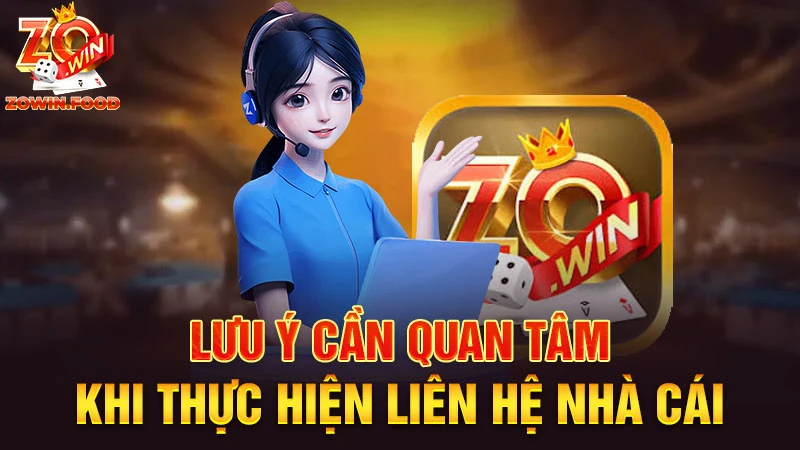 Một số lưu ý khi liên hệ ZOWIN