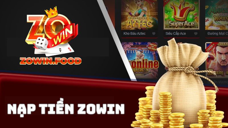 Nạp tiền ZOWIN chơi game thả ga và an toàn