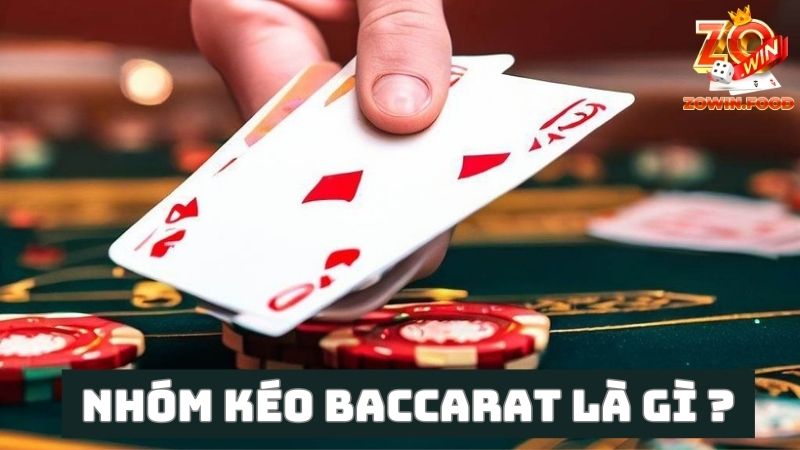 Nhóm kéo Baccarat là gì?