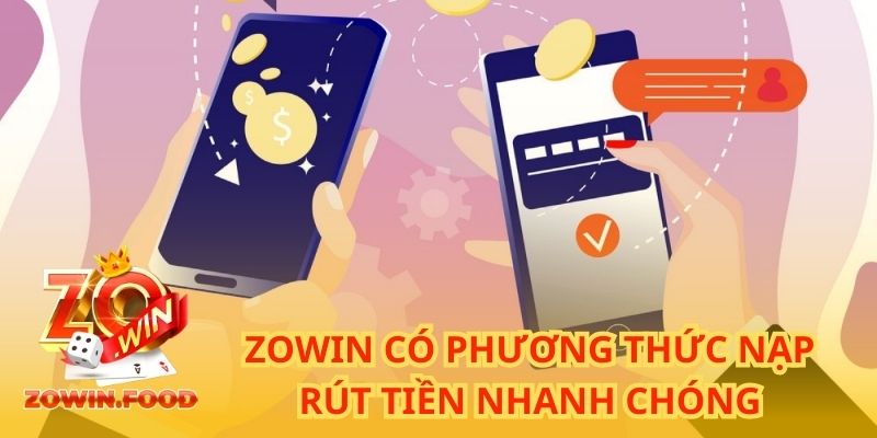 ZOWIN có phương thức nạp rút tiền nhanh chóng