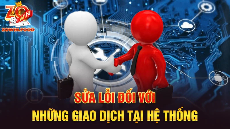 Sửa lỗi đối với những giao dịch tại hệ thống