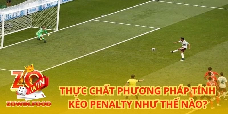 Thực chất phương pháp tính kèo Penalty như thế nào?